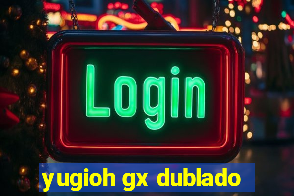 yugioh gx dublado